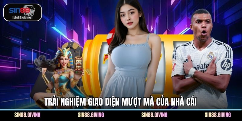 Trải nghiệm giao diện mượt mà của nhà cái